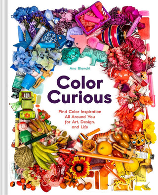Color Curious: Find Color Inspiration All Around You for Art, Design, and Life