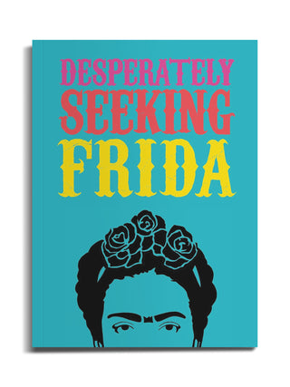 Desperately Seeking Frida