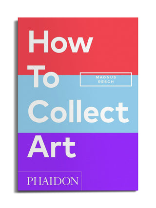 How To Collect Art by Magnus Resch