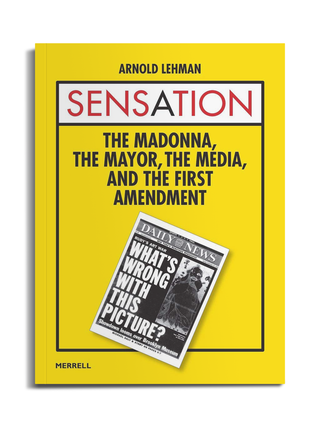 Sensation: The Madonna, The Mayor, The Media, and the First Amendment by Arnold Lehman