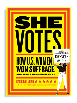 She Votes: How U.S. Women Won Suffrage, and What Happened Next by Bridget Quinn