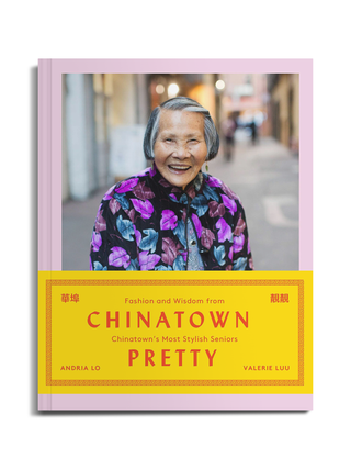 Chinatown Pretty: Fashion and Wisdom from Chinatown’s Most Stylish Seniors