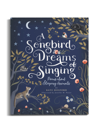 A Songbird Dreams of Singing: Poems about Sleeping Animals by Kate Hosford