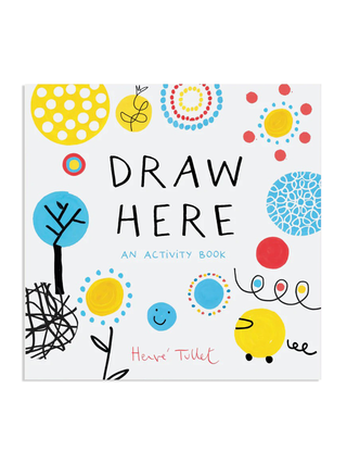 Draw Here: An Activity Book by Herve Tullet