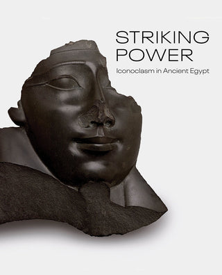 Striking Power: Iconoclasm in Ancient Egypt